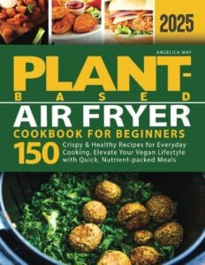 Plant-Based Air Fryer Cookbook for Beginners